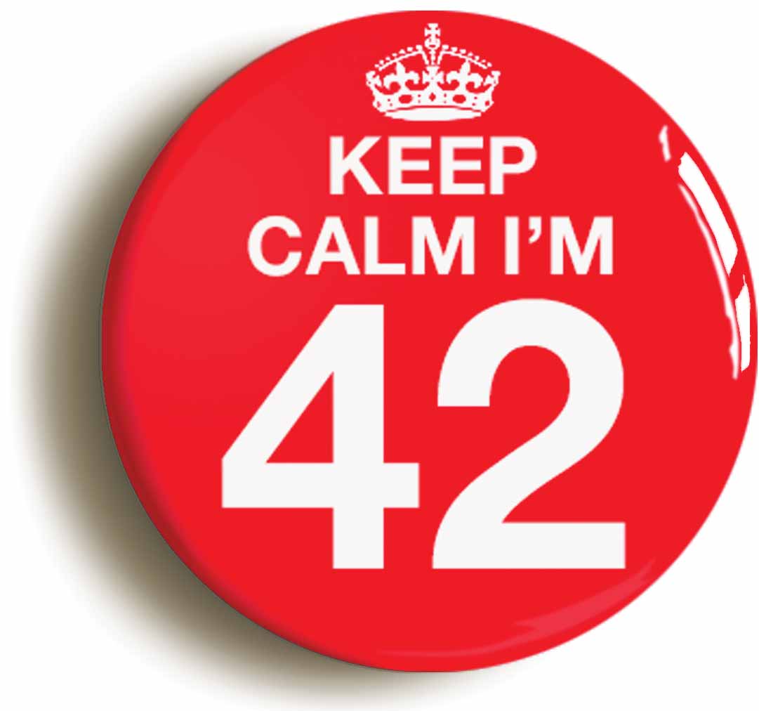 A picture of the front of the product, titled Keep Calm I'm 42 Forty Two Forty Second 42nd Birthday Button Pin Badge