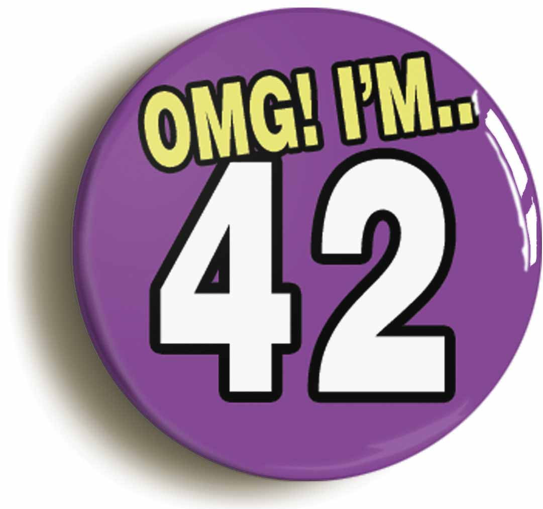 A picture of the front of the product, titled 42nd Forty Second Birthday OMG Funny Button Pin Badge