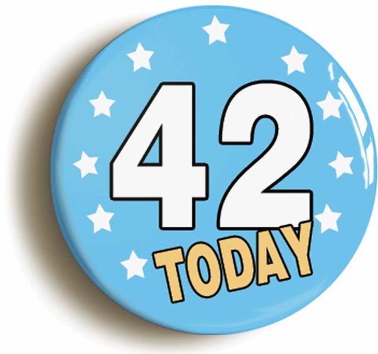 A picture of the front of the product, titled 42 Forty-two Years Old Today 42nd Forty-second Birthday Button Pin Badge