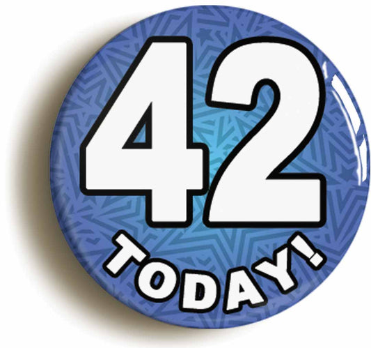 A picture of the front of the product, titled 42 Forty Two Today Forty Second 42nd Birthday Button Pin Badge