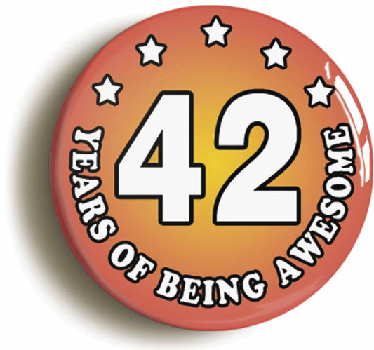 A picture of the front of the product, titled Forty Two 42 Years Of Being Awesome Button Pin Badge