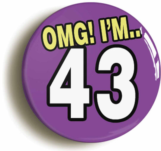 A picture of the front of the product, titled 43rd Forty Third Birthday OMG Funny Button Pin Badge