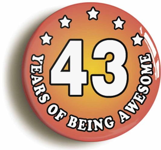 A picture of the front of the product, titled Forty Three 43 Years Of Being Awesome Button Pin Badge