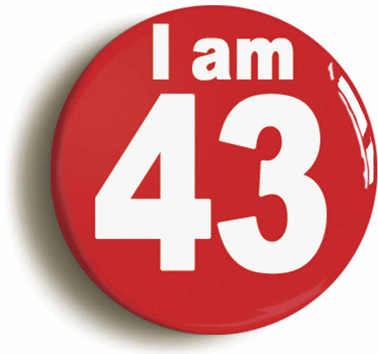 A picture of the front of the product, titled I Am 43 Forty Three Forty Third 43rd Birthday Retro Button Pin Badge