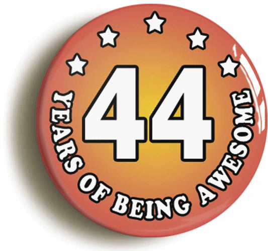 A picture of the front of the product, titled Forty Four 44 Years Of Being Awesome Button Pin Badge