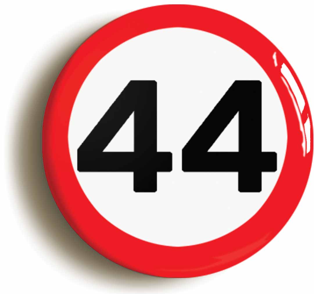 A picture of the front of the product, titled 44th Forty-fourth Birthday MPH Road Sign Button Pin Badge