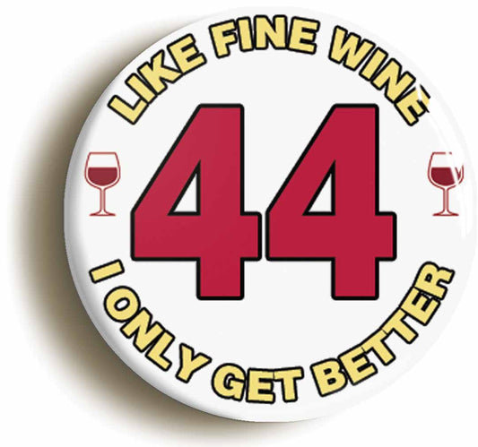 A picture of the front of the product, titled 44th Forty-fourth Birthday Like Fine Wine Button Pin Badge