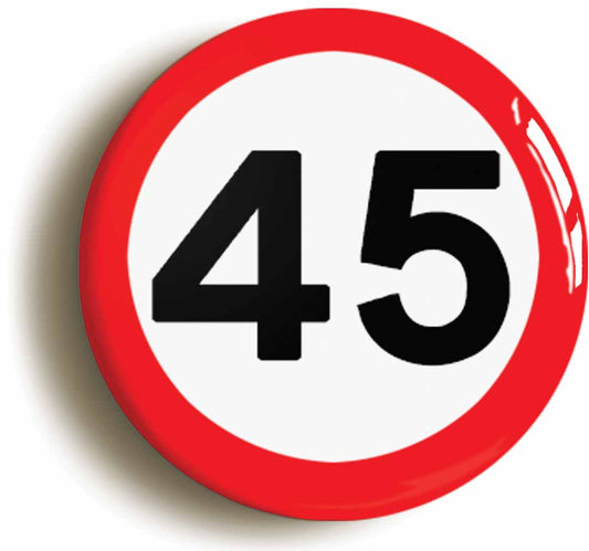 A picture of the front of the product, titled 45th Forty-fifth Birthday MPH Road Sign Button Pin Badge