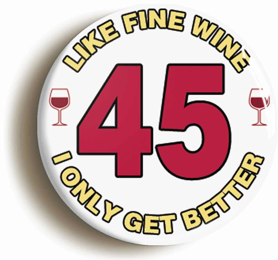 A picture of the front of the product, titled 45th Forty-fifth Birthday Like Fine Wine Button Pin Badge