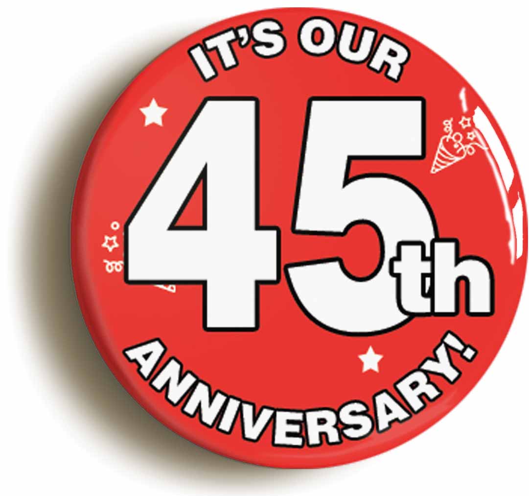 A picture of the front of the product, titled It's Our Forty Fifth 45th Anniversary Button Pin Badge