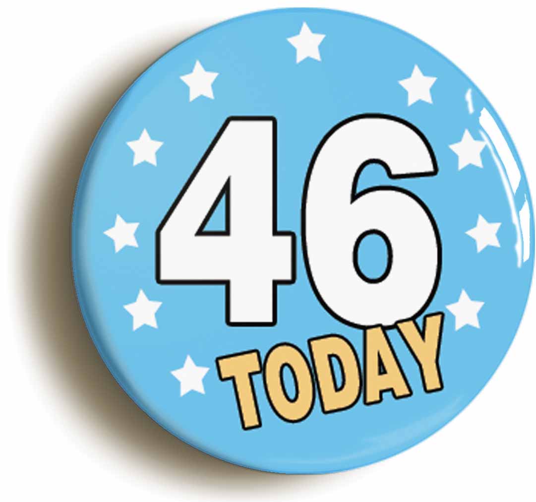 A picture of the front of the product, titled 46 Forty-six Years Old Today 46th Forty-sixth Birthday Button Pin Badge