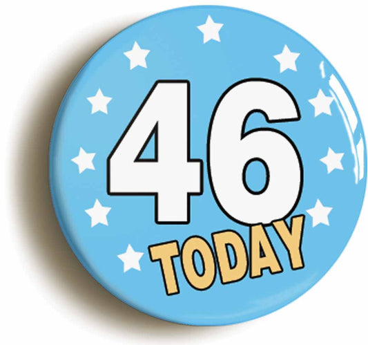 A picture of the front of the product, titled 46 Forty-six Years Old Today 46th Forty-sixth Birthday Button Pin Badge