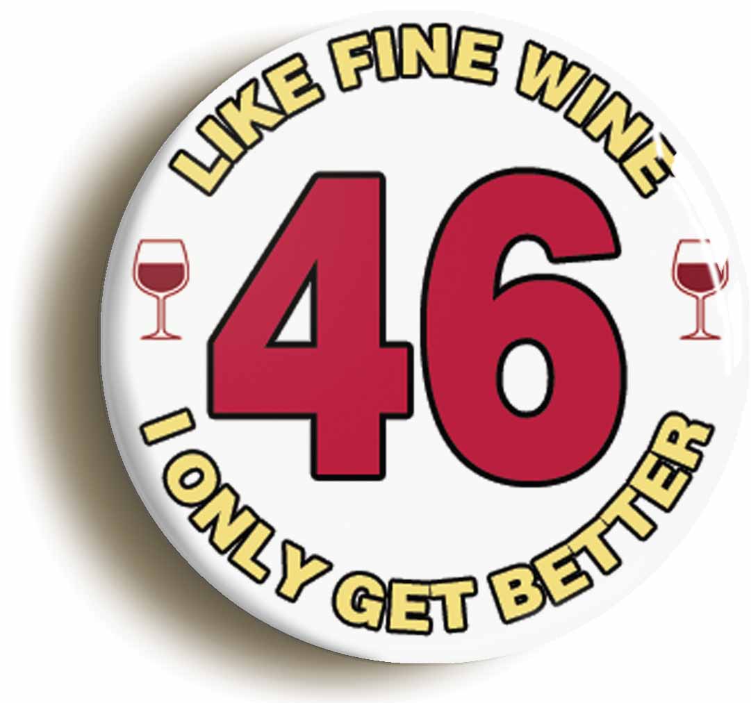 A picture of the front of the product, titled 46th Forty-sixth Birthday Like Fine Wine Button Pin Badge