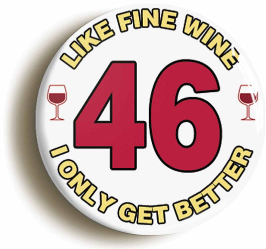 A picture of the front of the product, titled 46th Forty-sixth Birthday Like Fine Wine Button Pin Badge