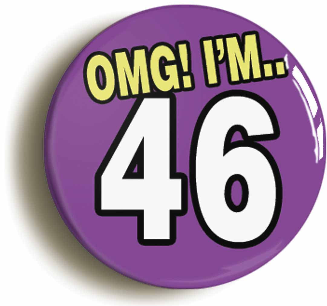 A picture of the front of the product, titled 46th Forty Sixth Birthday OMG Funny Button Pin Badge