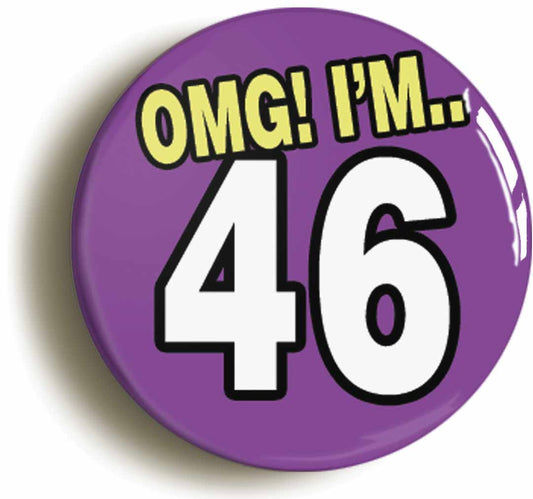A picture of the front of the product, titled 46th Forty Sixth Birthday OMG Funny Button Pin Badge