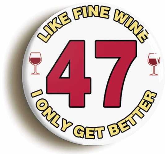 A picture of the front of the product, titled 47th Forty-seventh Birthday Like Fine Wine Button Pin Badge