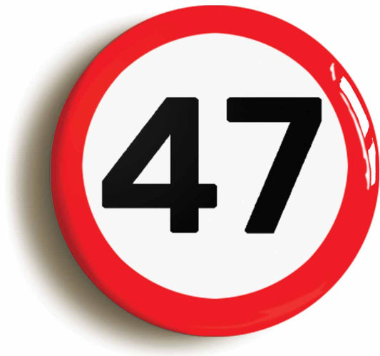 A picture of the front of the product, titled 47th Forty-seventh Birthday MPH Road Sign Button Pin Badge