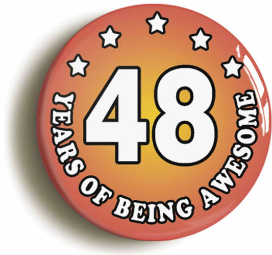 A picture of the front of the product, titled Forty Eight 48 Years Of Being Awesome Button Pin Badge