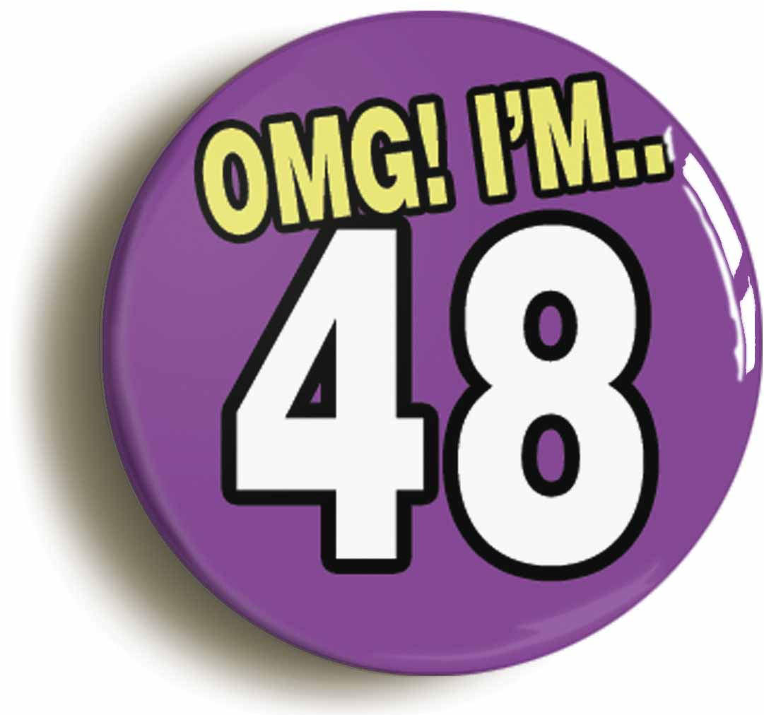 A picture of the front of the product, titled 48th Forty Eighth Birthday OMG Funny Button Pin Badge