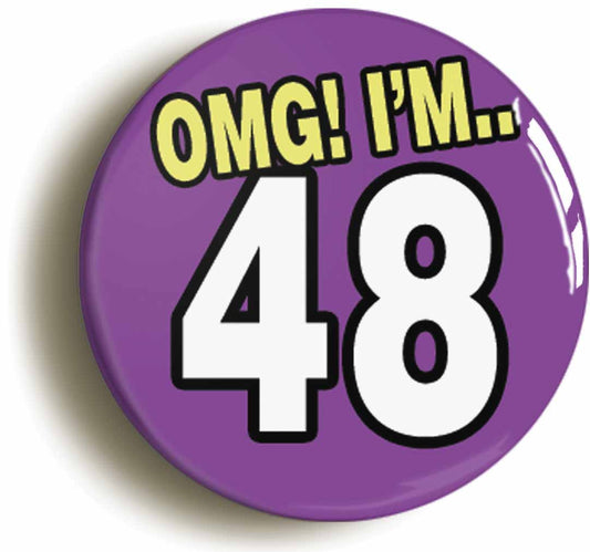 A picture of the front of the product, titled 48th Forty Eighth Birthday OMG Funny Button Pin Badge