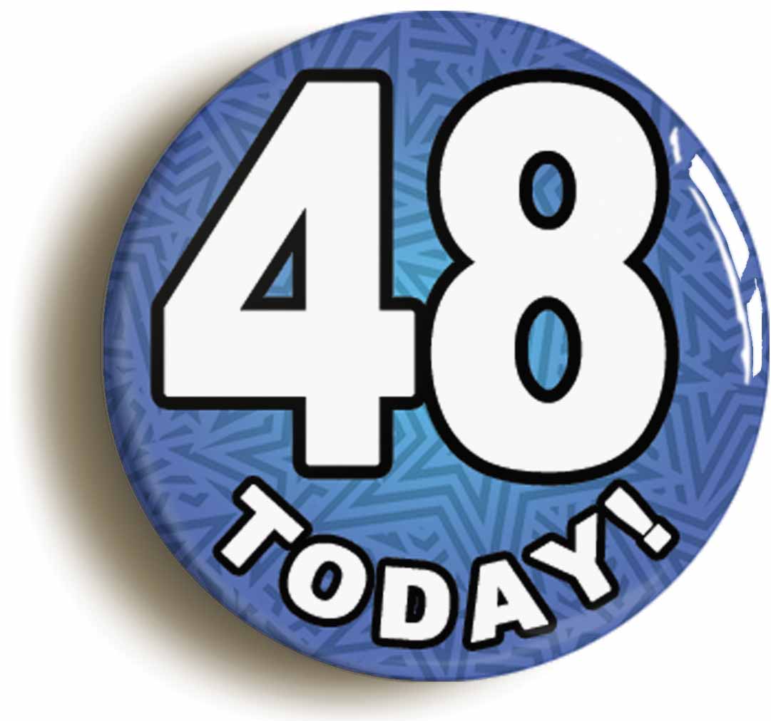 A picture of the front of the product, titled 48 Forty Eight Today Forty Eighth 48th Birthday Button Pin Badge