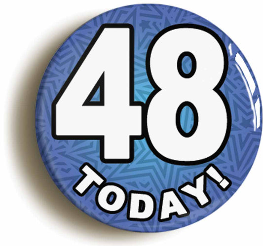 A picture of the front of the product, titled 48 Forty Eight Today Forty Eighth 48th Birthday Button Pin Badge