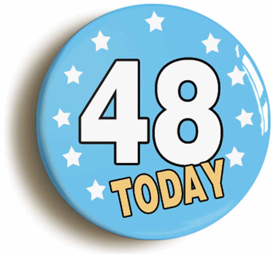A picture of the front of the product, titled 48 Forty-eight Years Old Today 48th Forty-eighth Birthday Button Pin Badge