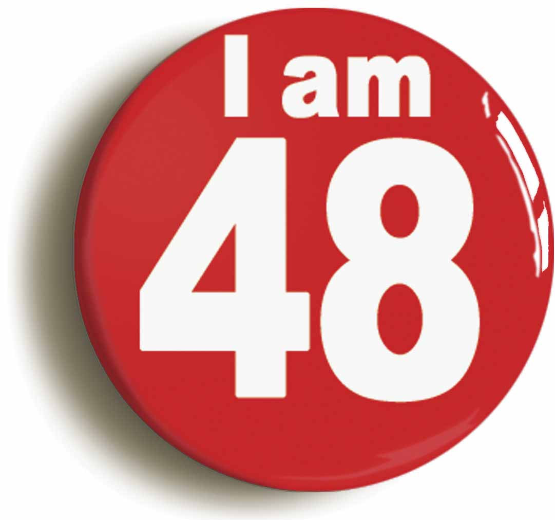 A picture of the front of the product, titled I Am 48 Forty Eight Forty Eighth 48th Birthday Retro Button Pin Badge