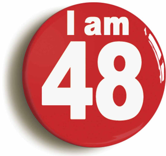 A picture of the front of the product, titled I Am 48 Forty Eight Forty Eighth 48th Birthday Retro Button Pin Badge