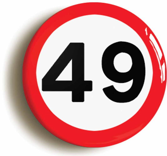 A picture of the front of the product, titled 49th Forty-ninth Birthday MPH Road Sign Button Pin Badge