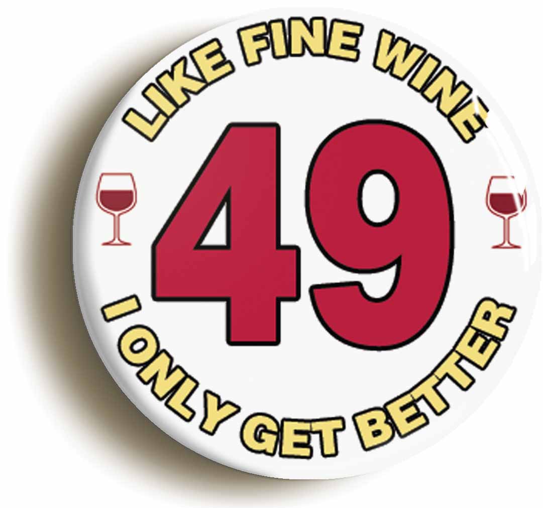 A picture of the front of the product, titled 49th Forty-ninth Birthday Like Fine Wine Button Pin Badge
