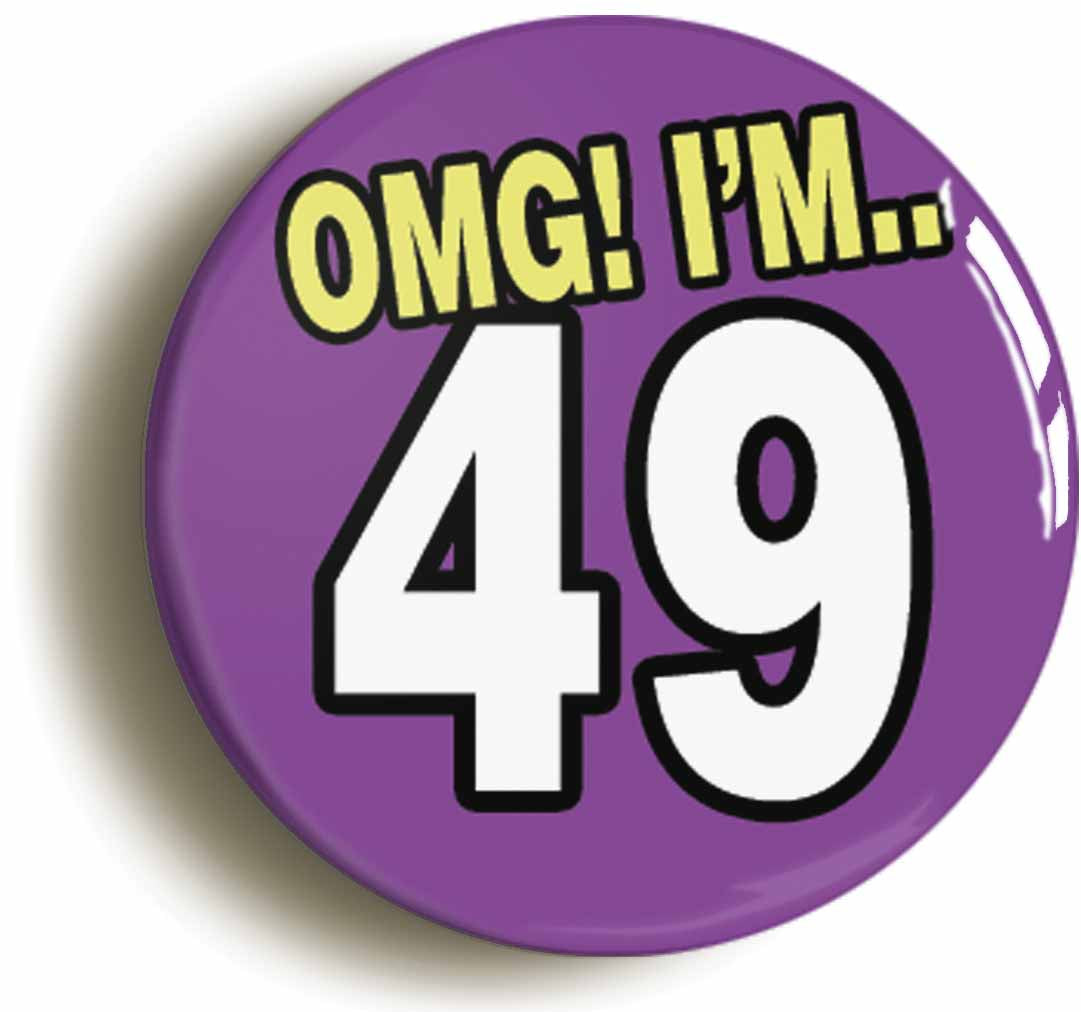 A picture of the front of the product, titled 49th Forty Ninth Birthday OMG Funny Button Pin Badge