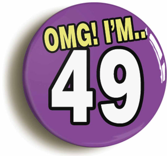 A picture of the front of the product, titled 49th Forty Ninth Birthday OMG Funny Button Pin Badge