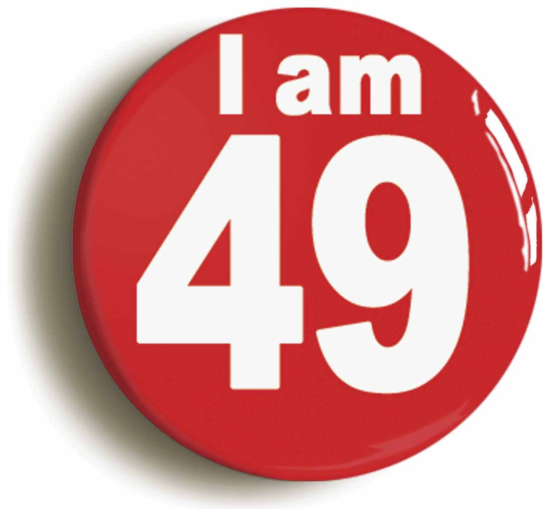 A picture of the front of the product, titled I Am 49 Forty Nine Forty Ninth 49th Birthday Retro Button Pin Badge