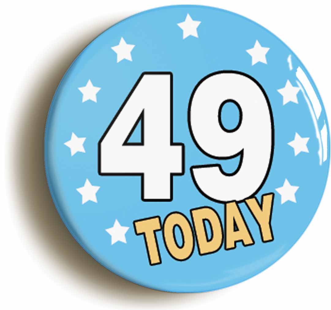 A picture of the front of the product, titled 49 Forty-nine Years Old Today 49th Forty-ninth Birthday Button Pin Badge