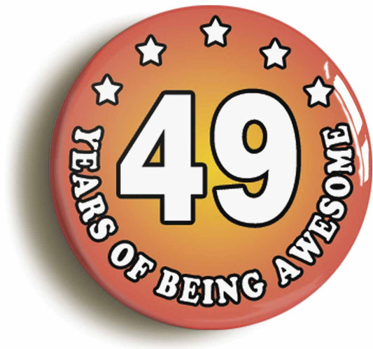 A picture of the front of the product, titled Forty Nine 49 Years Of Being Awesome Button Pin Badge