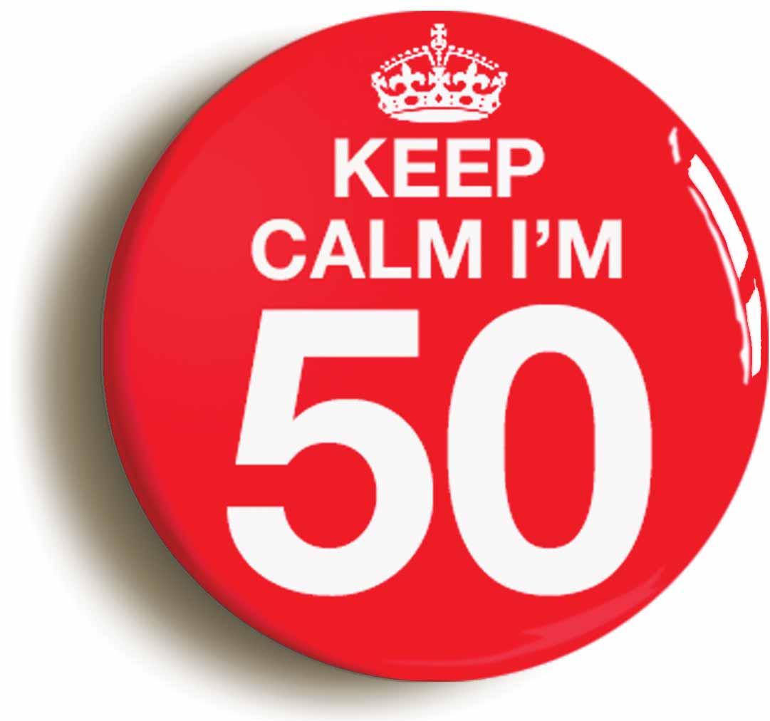 A picture of the front of the product, titled Keep Calm I'm 50 Fifty Fiftieth 50th Birthday Button Pin Badge