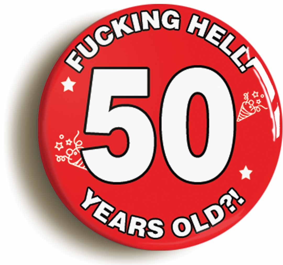 A picture of the front of the product, titled Fucking Hell! I'm 50 Years Old Fiftieth 50th Birthday Button Pin Badge