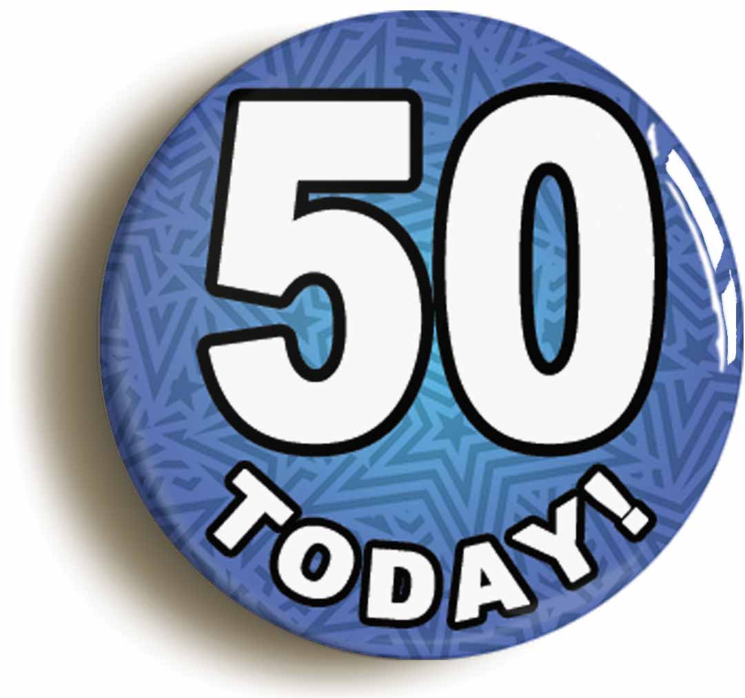 A picture of the front of the product, titled 50 Fifty Today Fiftieth 50th Birthday Button Pin Badge