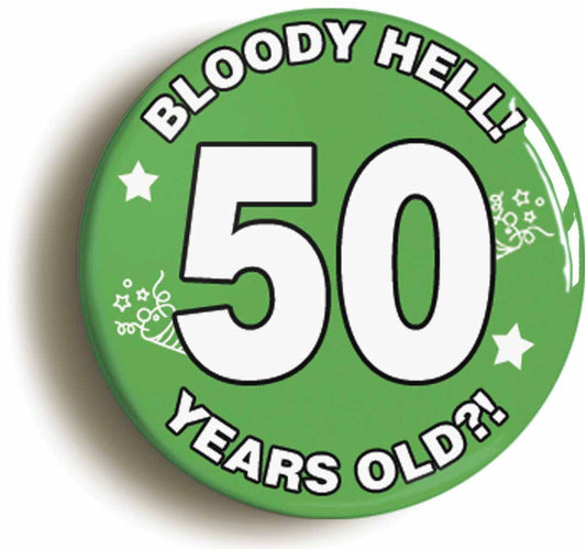 A picture of the front of the product, titled Bloody Hell I'm Fifty 50 Fiftieth 50th Birthday Button Pin Badge