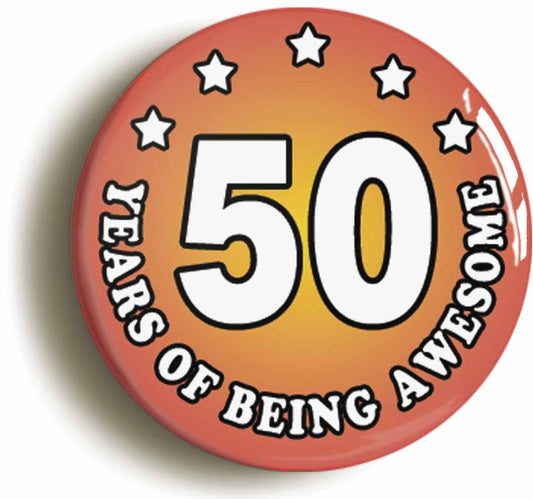 A picture of the front of the product, titled Fifty 50 Years Of Being Awesome Button Pin Badge