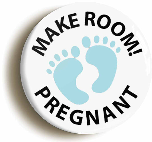 Make Room Pregnant Funny Button Pin Badge