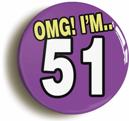 A picture of the front of the product, titled 51St Fifty First Birthday OMG Funny Button Pin Badge
