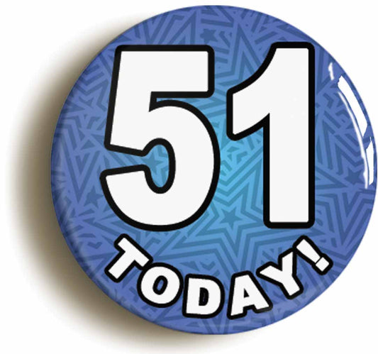 A picture of the front of the product, titled 51 Fifty One Today Fifty First 51St Birthday Button Pin Badge