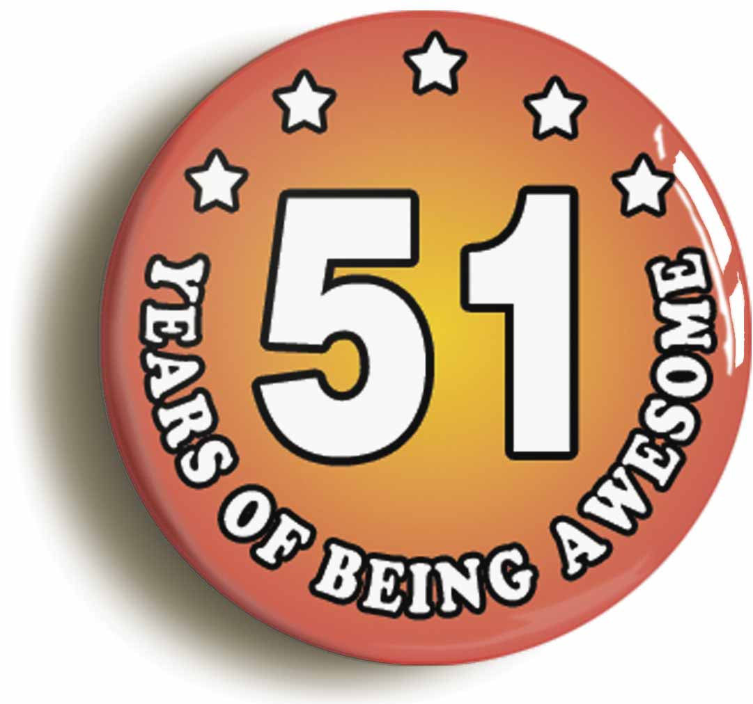 A picture of the front of the product, titled Fifty One 51 Years Of Being Awesome Button Pin Badge