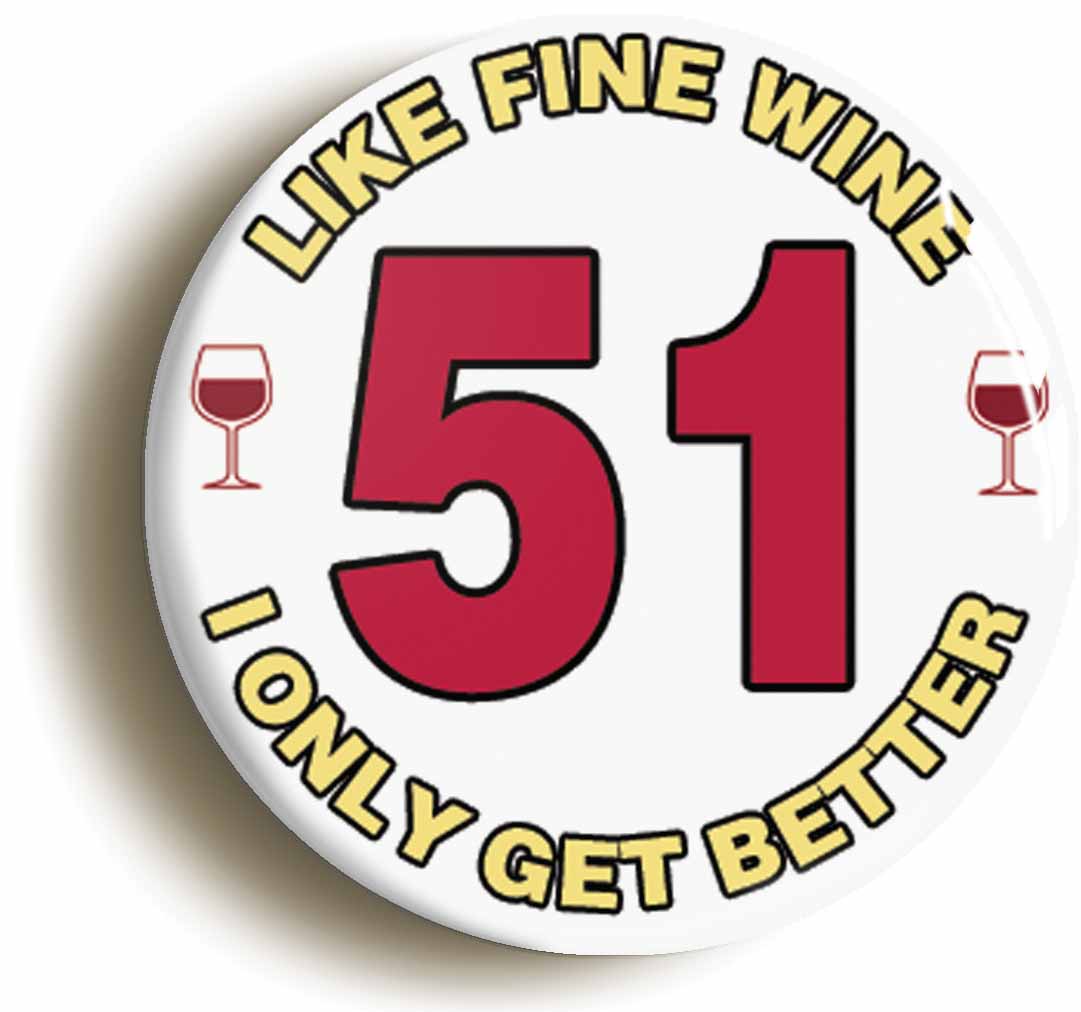 A picture of the front of the product, titled 51st Fifty-first Birthday Like Fine Wine Button Pin Badge