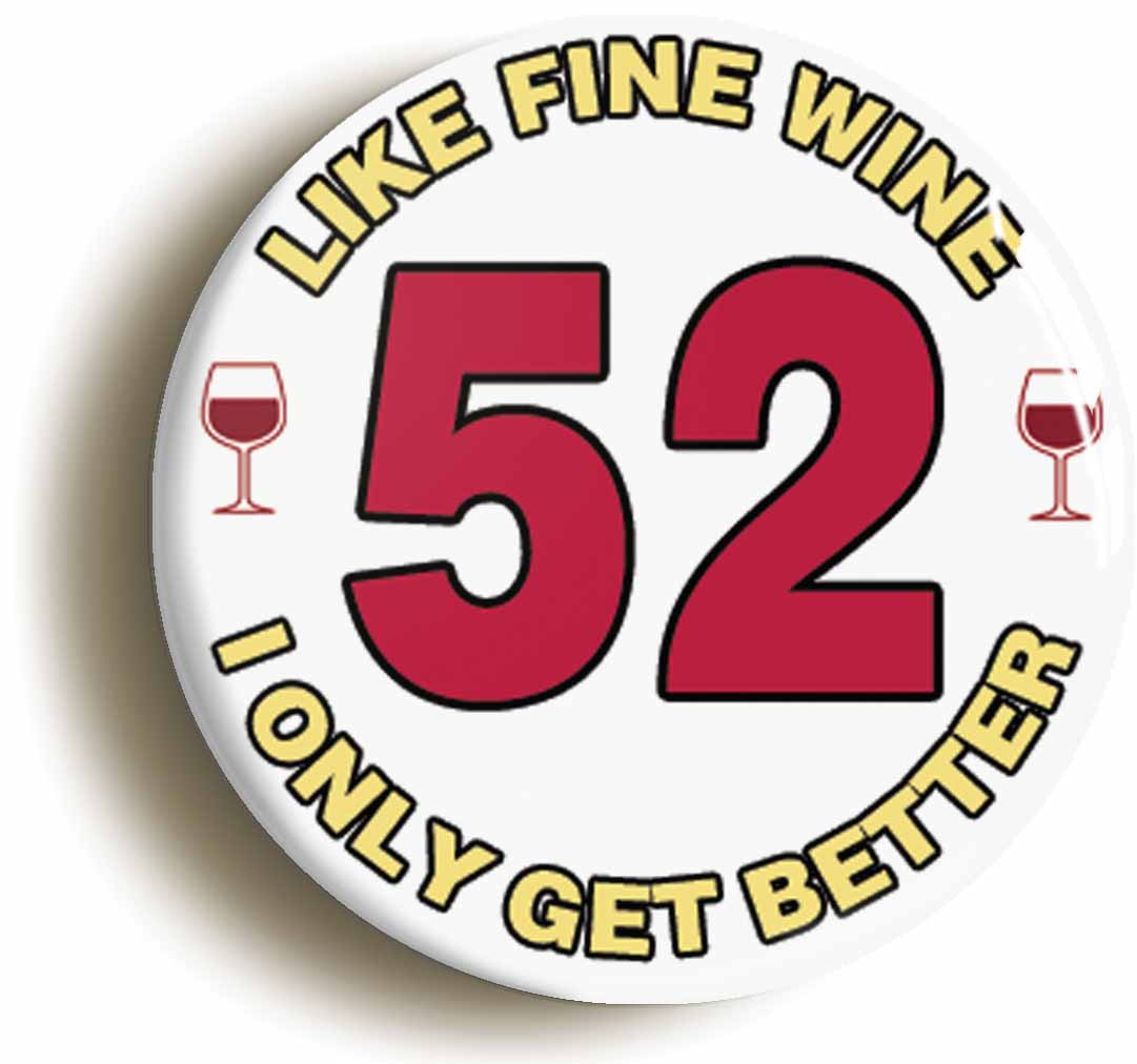 A picture of the front of the product, titled 52nd Fifty-second Birthday Like Fine Wine Button Pin Badge