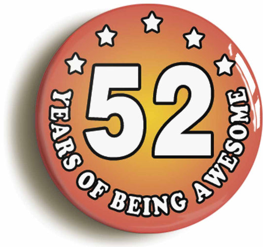 A picture of the front of the product, titled Fifty Two 52 Years Of Being Awesome Button Pin Badge