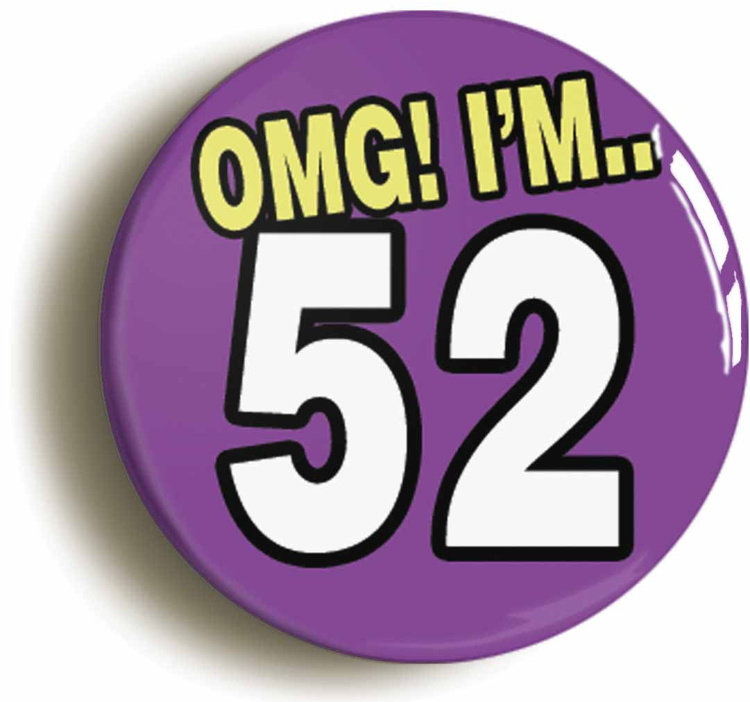 A picture of the front of the product, titled 52nd Fifty Second Birthday OMG Funny Button Pin Badge